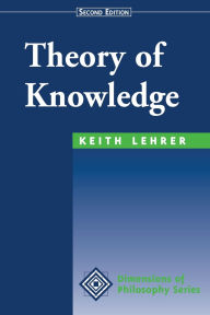 Title: Theory Of Knowledge / Edition 2, Author: Keith Lehrer