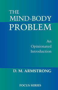Title: The Mind-body Problem: An Opinionated Introduction / Edition 1, Author: D. M. Armstrong