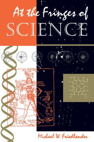 Title: At The Fringes Of Science / Edition 1, Author: Michael W Friedlander
