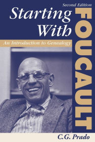 Title: Starting With Foucault: An Introduction To Geneaolgy / Edition 1, Author: C. G. Prado