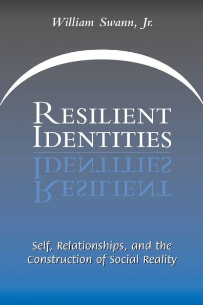 Resilient Identities: Self, Relationships, And The Construction Of Social Reality