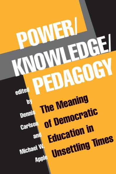 Power/knowledge/pedagogy: The Meaning Of Democratic Education In Unsettling Times / Edition 1