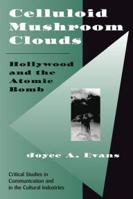 Title: Celluloid Mushroom Clouds: Hollywood And Atomic Bomb, Author: Joyce Evans