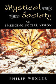 Title: Mystical Society: An Emerging Social Vision / Edition 1, Author: Philip Wexler