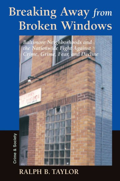 Breaking Away From Broken Windows: Baltimore Neighborhoods And The Nationwide Fight Against Crime, Grime, Fear, And Decline / Edition 1