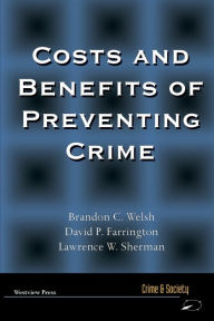 Title: Costs and Benefits of Preventing Crime / Edition 1, Author: Brandon Welsh