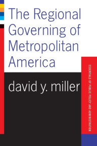 Title: The Regional Governing Of Metropolitan America / Edition 1, Author: David Miller