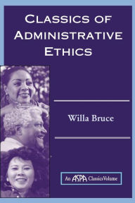 Title: Classics Of Administrative Ethics / Edition 1, Author: Willa Marie Bruce