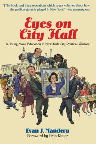 Title: Eyes On City Hall: A Young Man's Education In New York City Political Warfare, Author: Evan Mandery