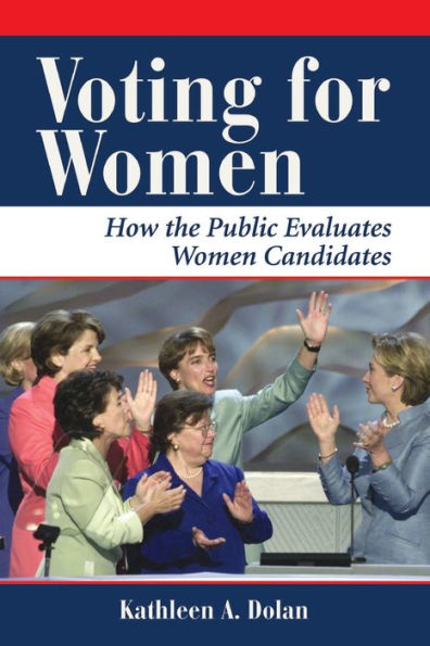Voting For Women: How The Public Evaluates Women Candidates / Edition 1