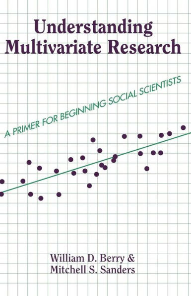 Understanding Multivariate Research: A Primer For Beginning Social Scientists / Edition 1