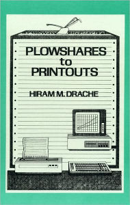 Title: Plowshares to Printouts: Farm Management As Viewed Through 75 Years of the Northwest Farm Managers Association, Author: Hiram Drache