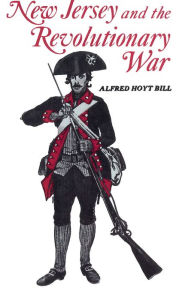 Title: New Jersey and The Revolutionary War / Edition 1, Author: Alfred Bill