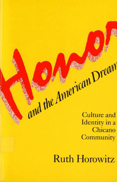 Honor and the American Dream: Culture and Identity in a Chicano Community / Edition 1
