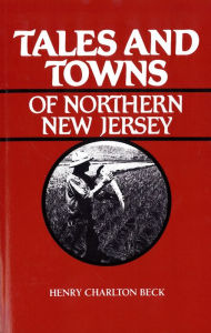 Title: Tales and Towns of Northern New Jersey, Author: Henry Beck