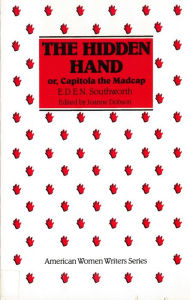 Title: The Hidden Hand: Or, Capitola the Madcap by E. D. E. N. Southworth / Edition 1, Author: Joanne Dobson