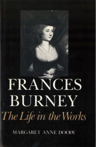 Title: Frances Burney: The Life in the Works, Author: Margaret Anne Doody