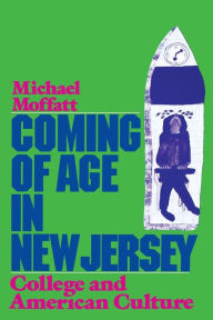 Title: Coming of Age in New Jersey: College and American Culture / Edition 1, Author: Michael Moffatt