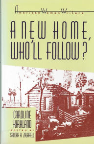 Title: 'A New Home, Who Will Follow?' by Caroline Kirkland / Edition 1, Author: Sandra A. Zagarell
