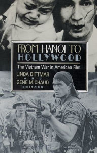 Title: From Hanoi to Hollywood: The Vietnam War in American Film / Edition 1, Author: Linda Dittmar