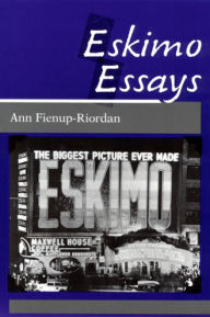 Title: Eskimo Essays: Yup'ik Lives and How We See Them / Edition 1, Author: Ann Fienup-Riordan