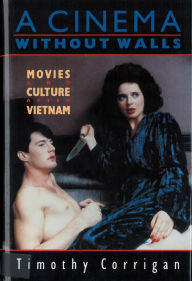 Title: A Cinema Without Walls: Movies and Culture after Vietnam / Edition 1, Author: Timothy Corrigan