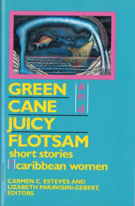 Title: Green Cane and Juicy Flotsam: Short Stories by Caribbean Women / Edition 1, Author: Carmen C Esteves