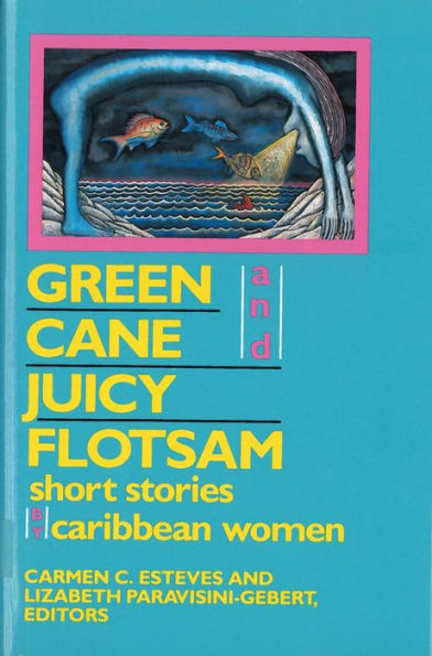 Green Cane and Juicy Flotsam: Short Stories by Caribbean Women / Edition 1
