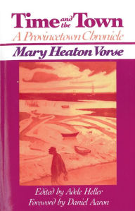 Title: Time and the Town: A Provincetown Chronicle, Author: Mary Heaton Vorse (1874-1966)