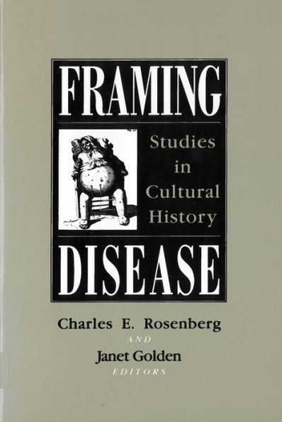 Framing Disease: Studies in Cultural History / Edition 1