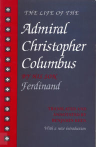 Title: The Life of the Admiral Christopher Columbus: by his son Ferdinand, Author: Benjamin Keen