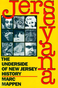 Title: Jerseyana: The Underside of New Jersey History, Author: Marc Mappen