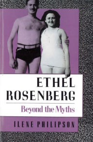 Title: Ethel Rosenberg: Beyond the Myths, Author: Ilene Philipson