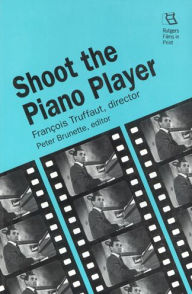 Title: Shoot the Piano Player: Francois Truffaut, Director, Author: Peter Brunette