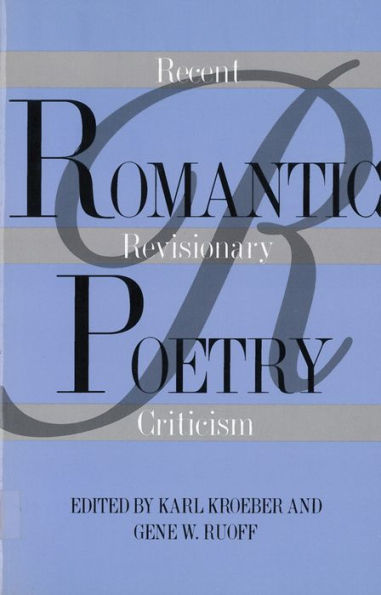 Romantic Poetry: Recent Revisionary Criticism / Edition 1