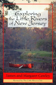 Title: Exploring the Little Rivers of New Jersey, Author: James Cawley