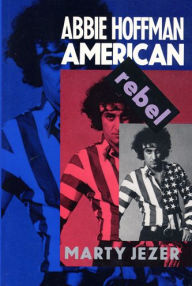 Title: Abbie Hoffman: American Rebel / Edition 1, Author: Marty Jezer