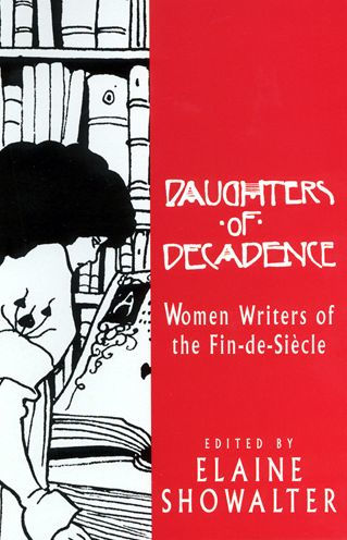 Daughters of Decadence: Women Writers of the Fin de Siecle