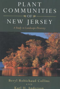 Title: Plant Communities of New Jersey: A Study in Landscape Diversity / Edition 1, Author: Beryl Robichaud Collins