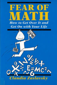 Title: Fear Of Math: How to Get Over It and Get on With Your Life! / Edition 1, Author: Claudia Zaslavsky