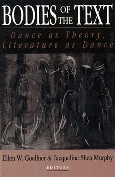 Bodies of the Text: Dance as Theory, Literature as Dance / Edition 1