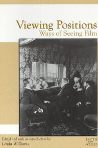 Title: Viewing Positions: Ways of Seeing Film / Edition 1, Author: Linda Williams