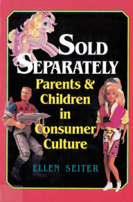 Title: Sold Separately: Children and Parents in Consumer Culture / Edition 1, Author: Ellen Seiter