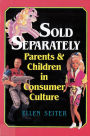 Sold Separately: Children and Parents in Consumer Culture / Edition 1