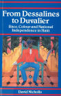 From Dessalines to Duvalier: Race, Colour and National Independence in Haiti