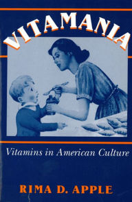Title: Vitamania: Vitamins in American Culture / Edition 1, Author: Rima Apple