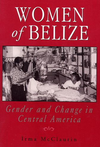 Women of Belize: Gender and Change in Central America / Edition 1
