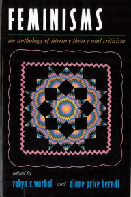Title: Feminisms: An Anthology of Literary Theory and Criticism / Edition 2, Author: Robyn Warhol