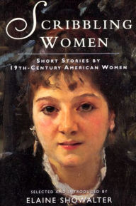 Title: Scribbling Women: Short Stories by 19th-Century American Women / Edition 1, Author: Elaine Showalter