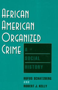 Title: African American Organized Crime: A Social History, Author: Rufus Schatzberg
